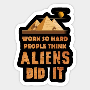 Work so hard people think aliens did it Sticker